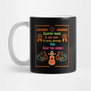 Country music is one way To instill gratitude And Keep you going. Mug